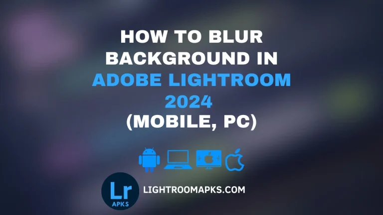 How to Blur Background in Adobe Lightroom 2024 (Mobile, PC)